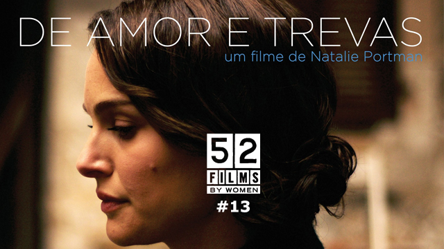 #52filmsbywomen 13 – De Amor e Trevas (2015, Natalie Portman)