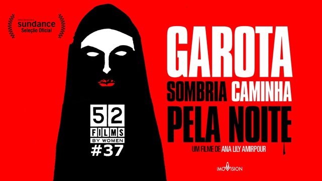 #52filmsbywomen 37 – Garota Sombria Caminha Pela Noite (2014, Ana Lily Amirpour)