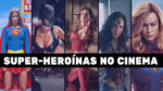 Super-heroínas: 5 filmes em 50 anos e a representatividade boicotada nos cinemas